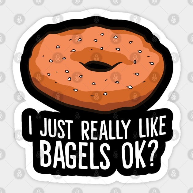 Funny Bagel Lover Gift I Just Really Like Bagels Ok Sticker by EQDesigns